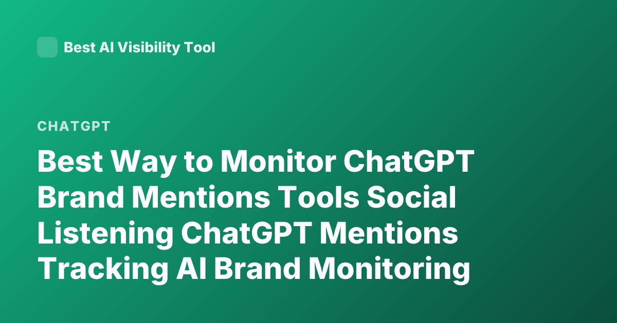 Best Way to Monitor ChatGPT Brand Mentions Tools Social Listening ChatGPT Mentions Tracking AI Brand Monitoring