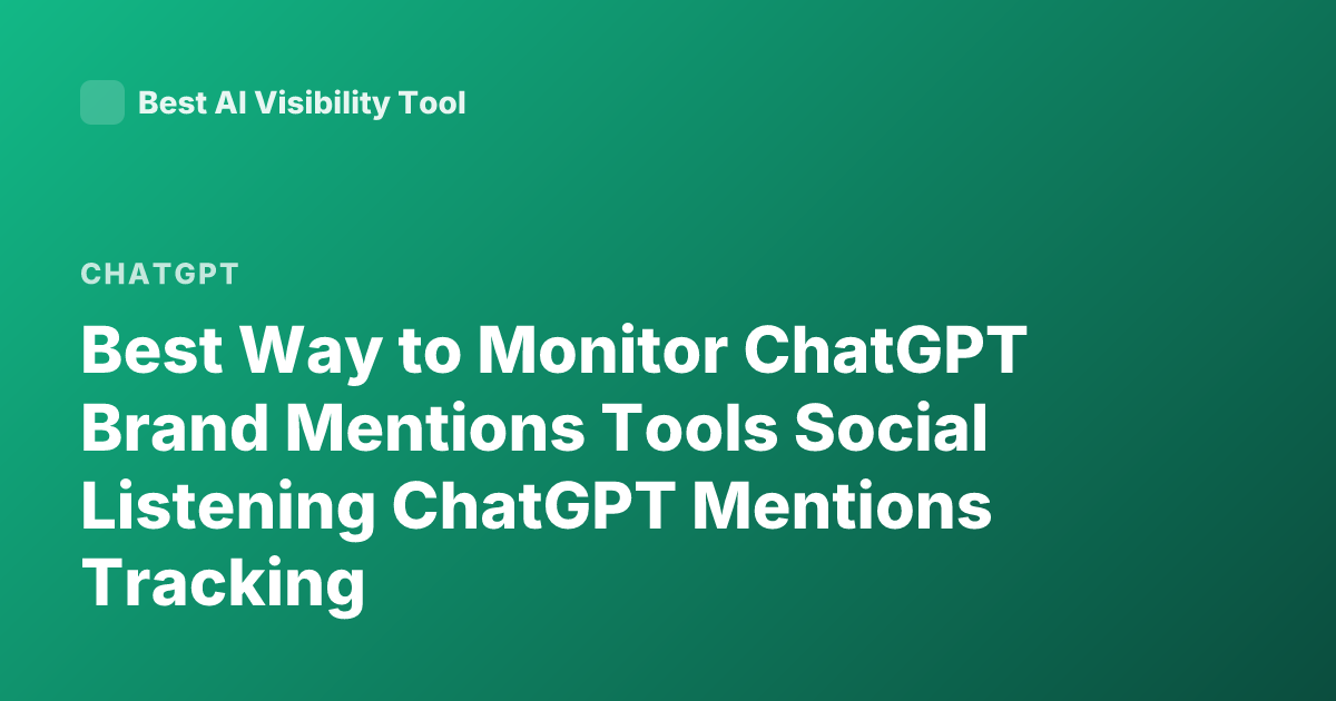 Best Way to Monitor ChatGPT Brand Mentions Tools Social Listening ChatGPT Mentions Tracking