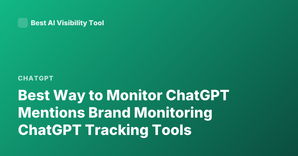 Best Way to Monitor ChatGPT Mentions Brand Monitoring ChatGPT Tracking Tools