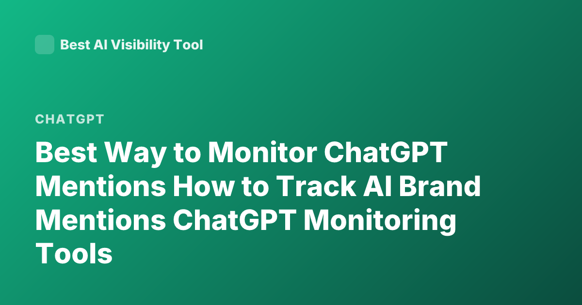 Best Way to Monitor ChatGPT Mentions How to Track AI Brand Mentions ChatGPT Monitoring Tools