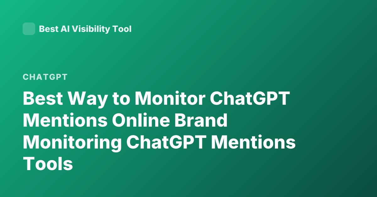 Best Way to Monitor ChatGPT Mentions Online Brand Monitoring ChatGPT Mentions Tools