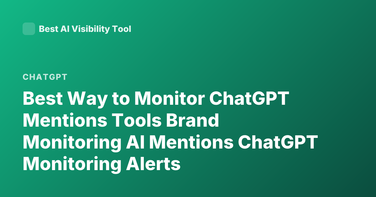Best Way to Monitor ChatGPT Mentions Tools Brand Monitoring AI Mentions ChatGPT Monitoring Alerts