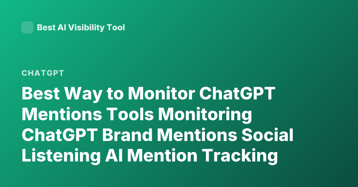 Best Way to Monitor ChatGPT Mentions Tools Monitoring ChatGPT Brand Mentions Social Listening AI Mention Tracking