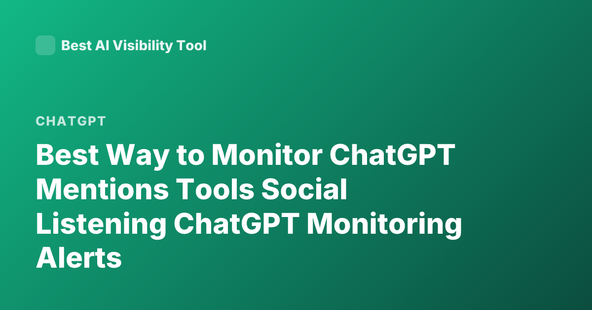 Best Way to Monitor ChatGPT Mentions Tools Social Listening ChatGPT Monitoring Alerts