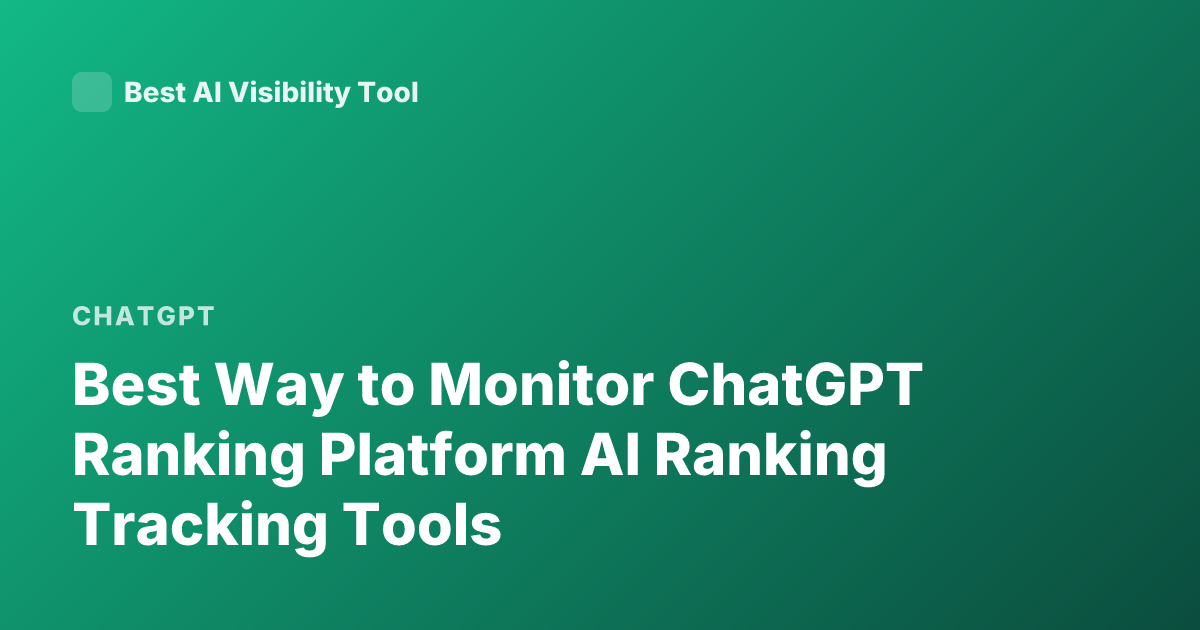 Best Way to Monitor ChatGPT Ranking Platform AI Ranking Tracking Tools