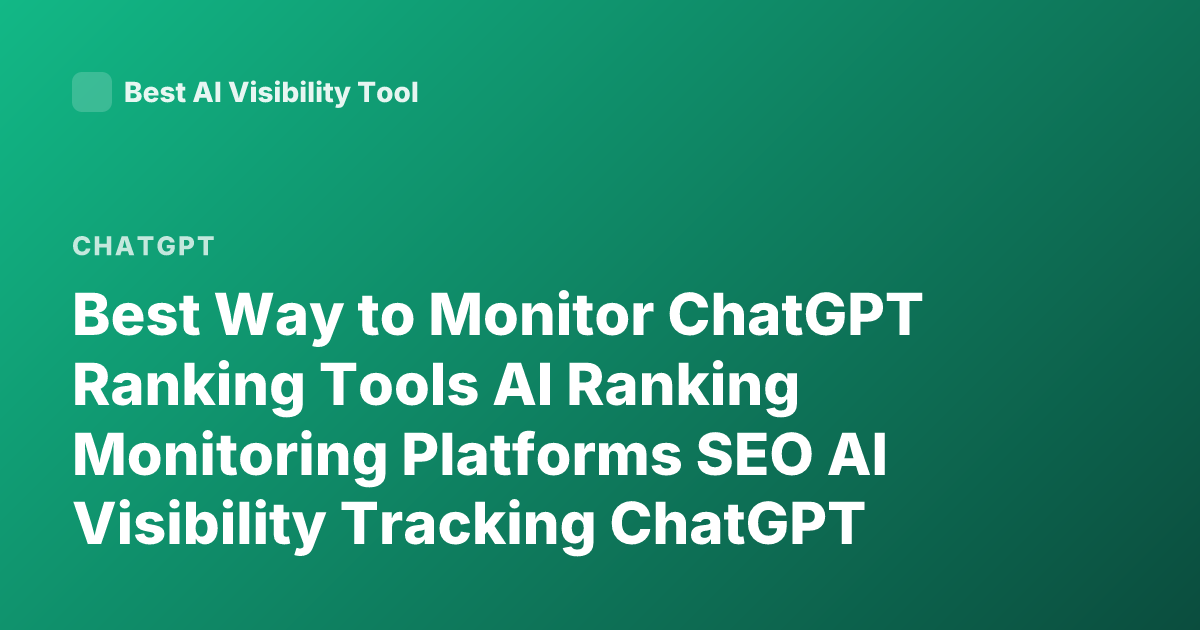 Best Way to Monitor ChatGPT Ranking Tools AI Ranking Monitoring Platforms SEO AI Visibility Tracking ChatGPT Mentions
