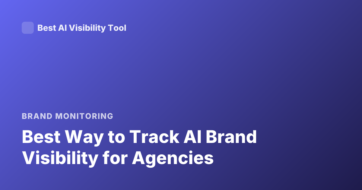Best Way to Track AI Brand Visibility for Agencies