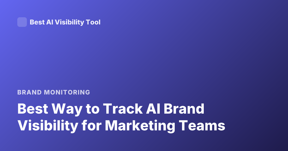 Best Way to Track AI Brand Visibility for Marketing Teams