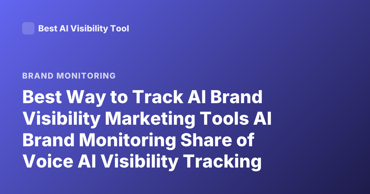 Best Way to Track AI Brand Visibility Marketing Tools AI Brand Monitoring Share of Voice AI Visibility Tracking