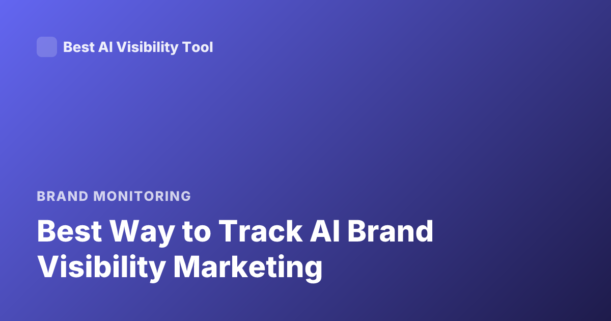 Best Way to Track AI Brand Visibility Marketing