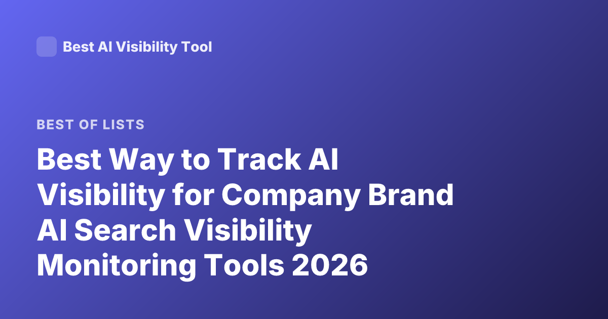 Best Way to Track AI Visibility for Company Brand AI Search Visibility Monitoring Tools 2026