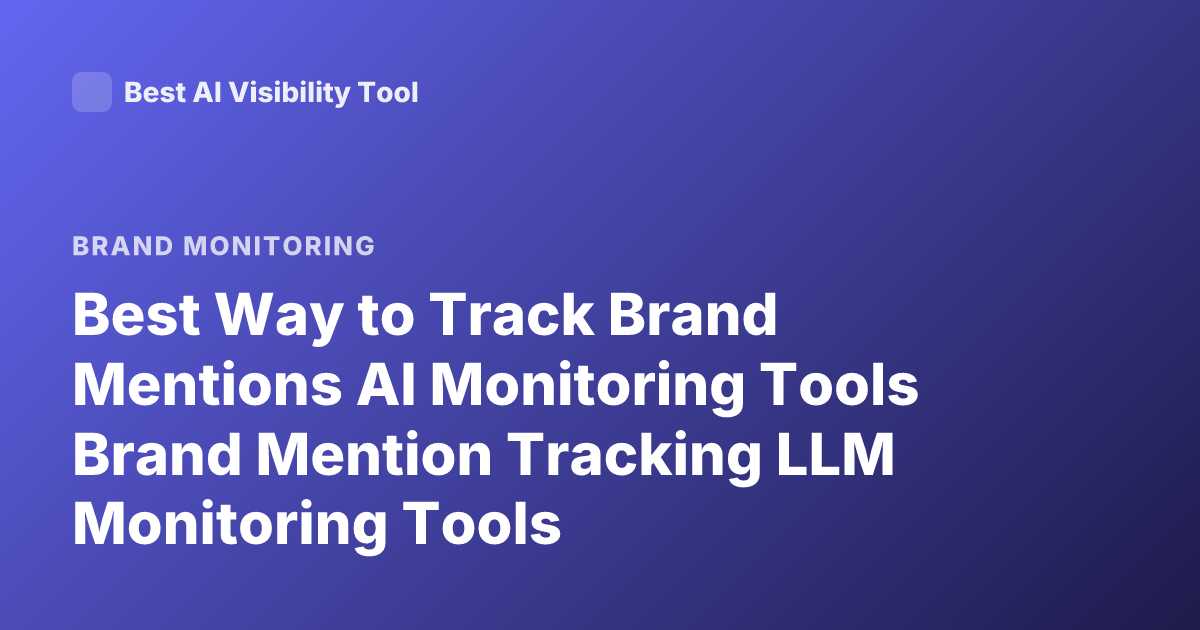 Best Way to Track Brand Mentions AI Monitoring Tools Brand Mention Tracking LLM Monitoring Tools