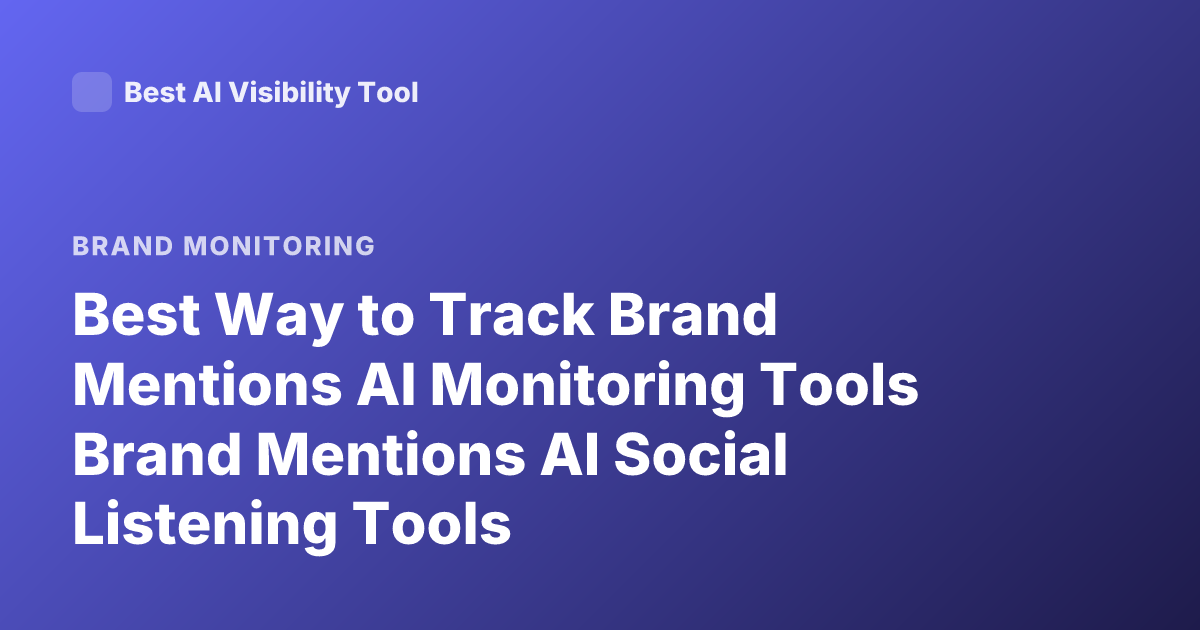 Best Way to Track Brand Mentions AI Monitoring Tools Brand Mentions AI Social Listening Tools