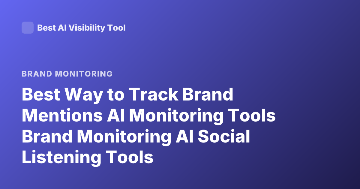 Best Way to Track Brand Mentions AI Monitoring Tools Brand Monitoring AI Social Listening Tools