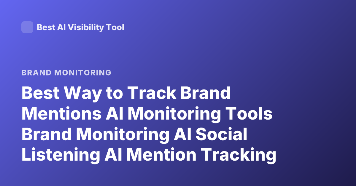 Best Way to Track Brand Mentions AI Monitoring Tools Brand Monitoring AI Social Listening AI Mention Tracking