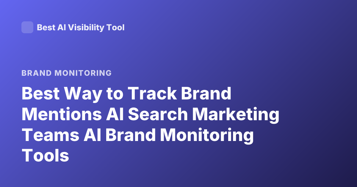 Best Way to Track Brand Mentions AI Search Marketing Teams AI Brand Monitoring Tools