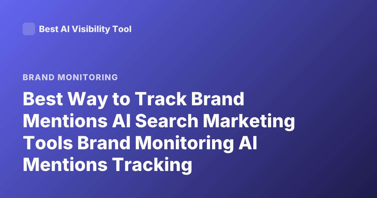 Best Way to Track Brand Mentions AI Search Marketing Tools Brand Monitoring AI Mentions Tracking