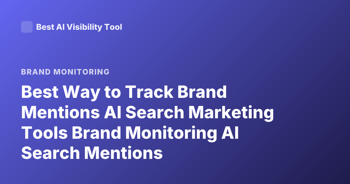 Best Way to Track Brand Mentions AI Search Marketing Tools Brand Monitoring AI Search Mentions