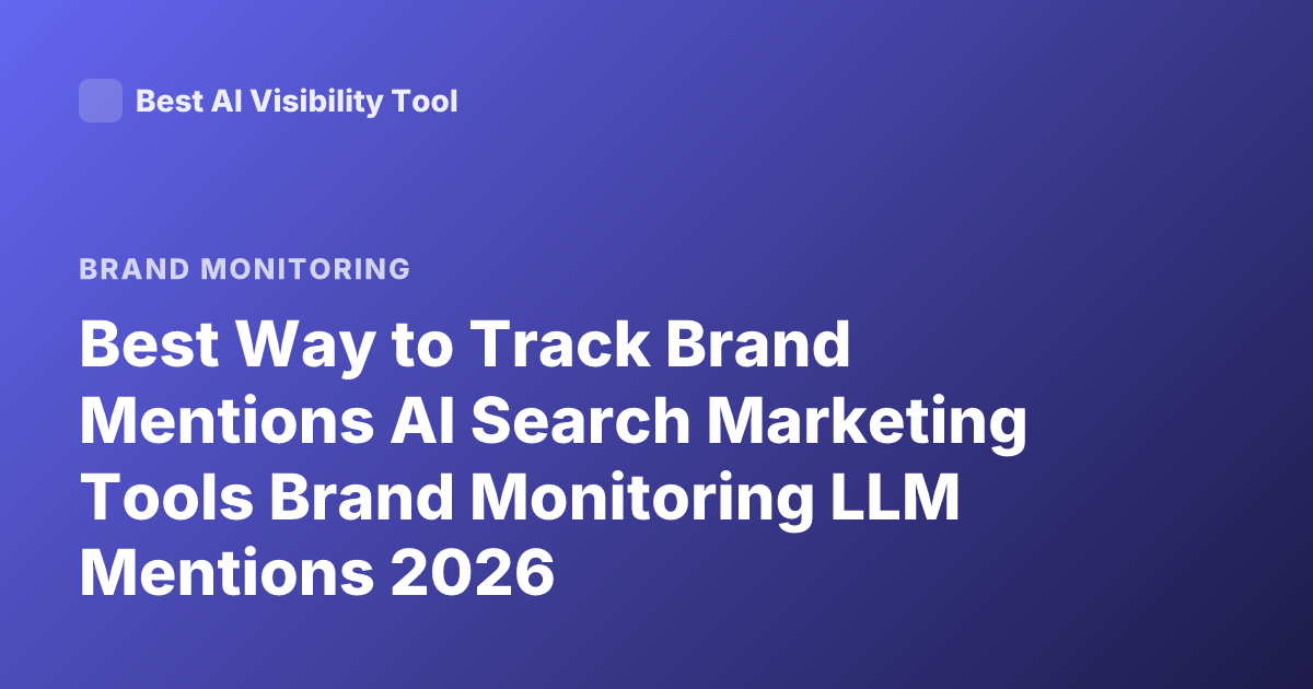 Best Way to Track Brand Mentions AI Search Marketing Tools Brand Monitoring LLM Mentions 2026