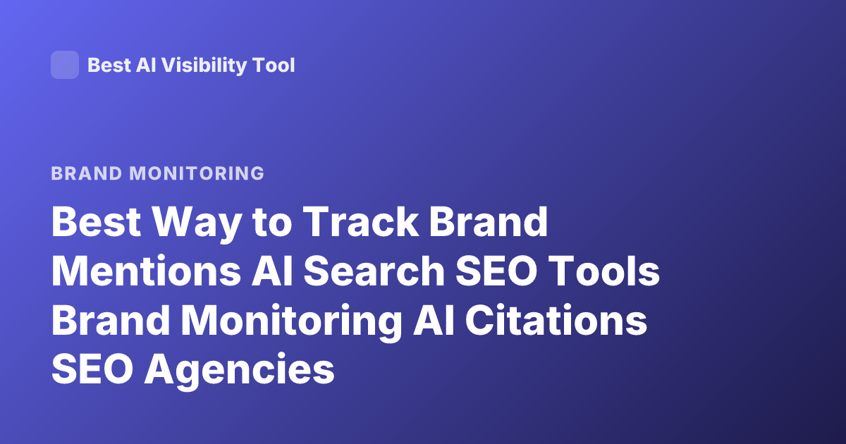 Best Way to Track Brand Mentions AI Search SEO Tools Brand Monitoring AI Citations SEO Agencies