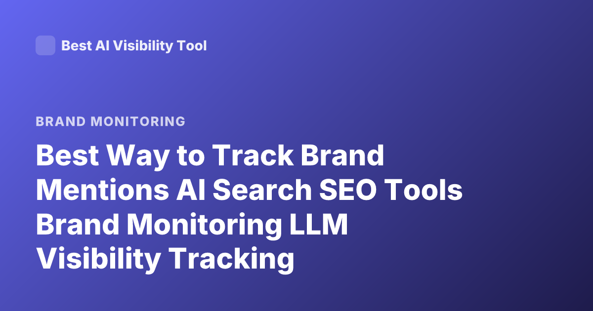 Best Way to Track Brand Mentions AI Search SEO Tools Brand Monitoring LLM Visibility Tracking