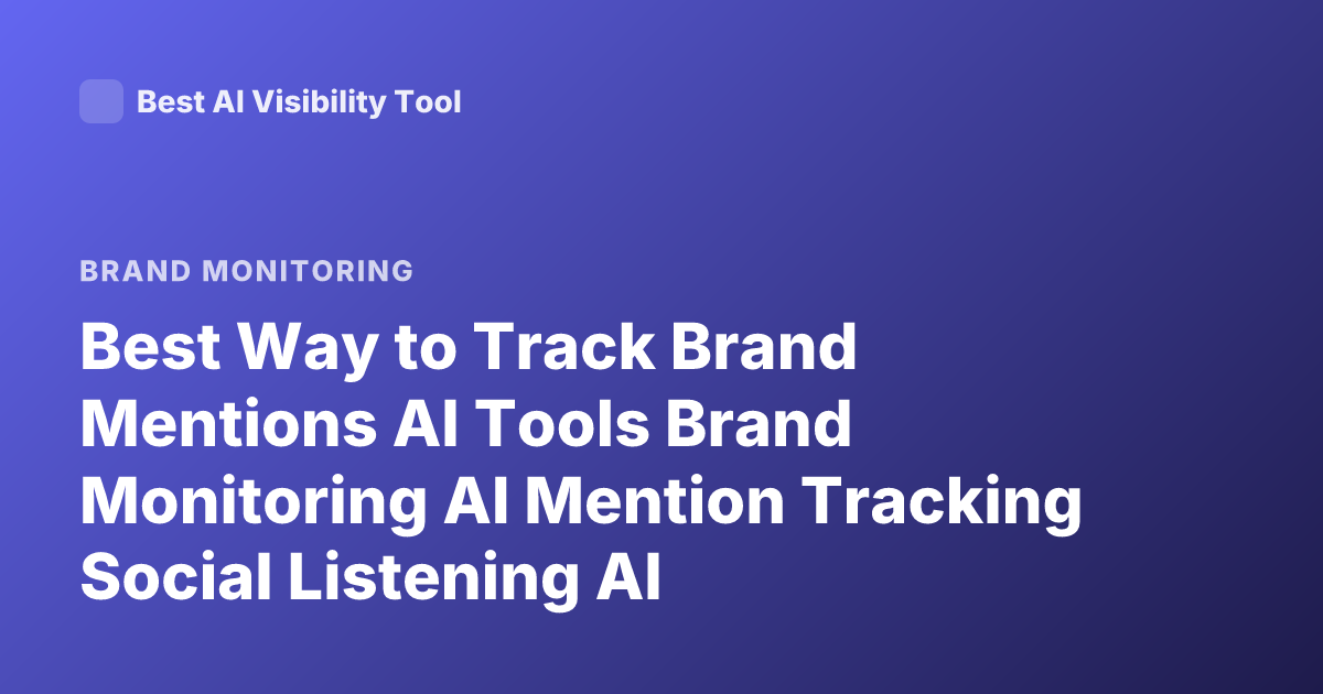 Best Way to Track Brand Mentions AI Tools Brand Monitoring AI Mention Tracking Social Listening AI