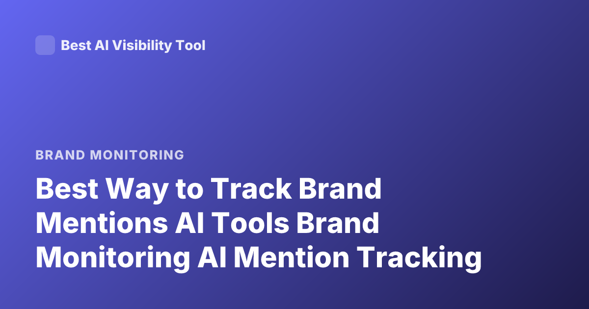 Best Way to Track Brand Mentions AI Tools Brand Monitoring AI Mention Tracking