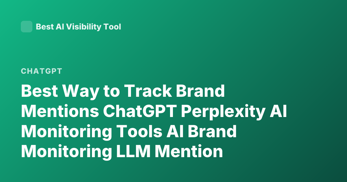 Best Way to Track Brand Mentions ChatGPT Perplexity AI Monitoring Tools AI Brand Monitoring LLM Mention Tracking