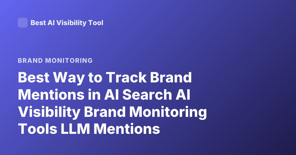Best Way to Track Brand Mentions in AI Search AI Visibility Brand Monitoring Tools LLM Mentions