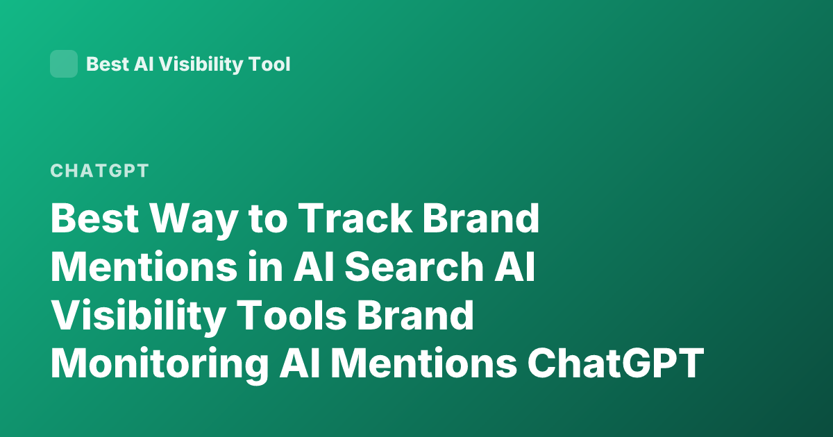 Best Way to Track Brand Mentions in AI Search AI Visibility Tools Brand Monitoring AI Mentions ChatGPT Perplexity Tracking