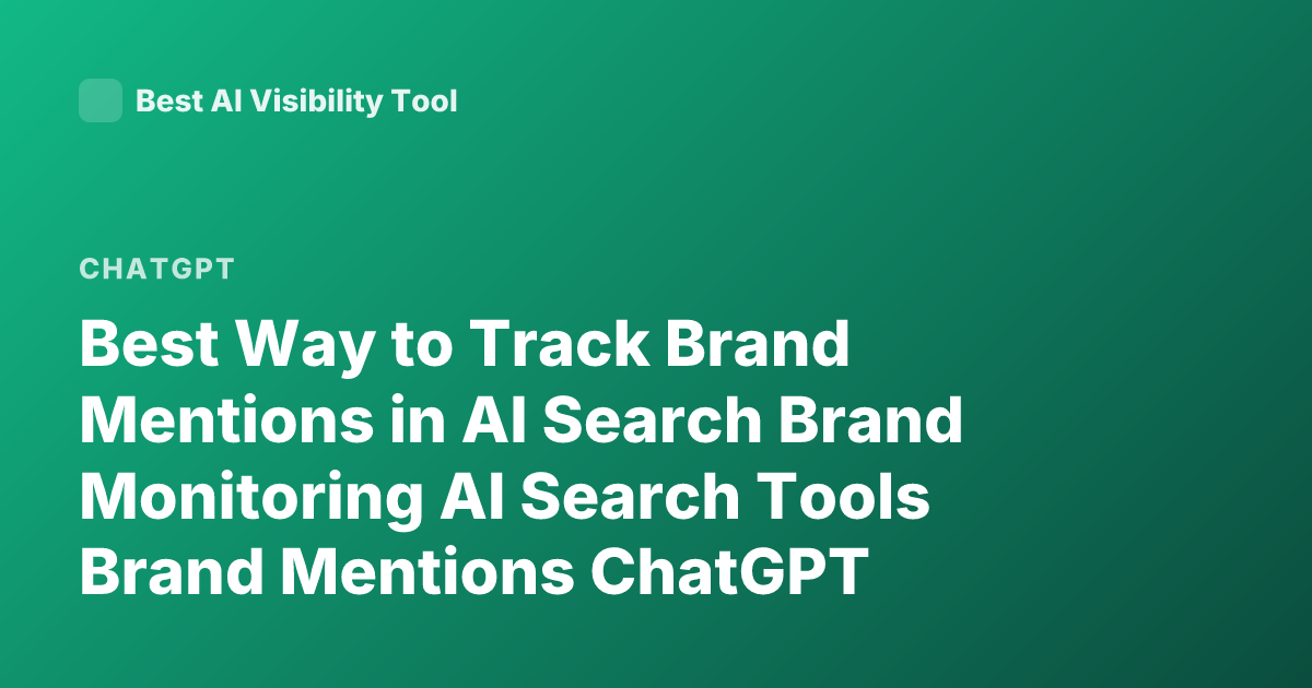 Best Way to Track Brand Mentions in AI Search Brand Monitoring AI Search Tools Brand Mentions ChatGPT Mentions Tracking