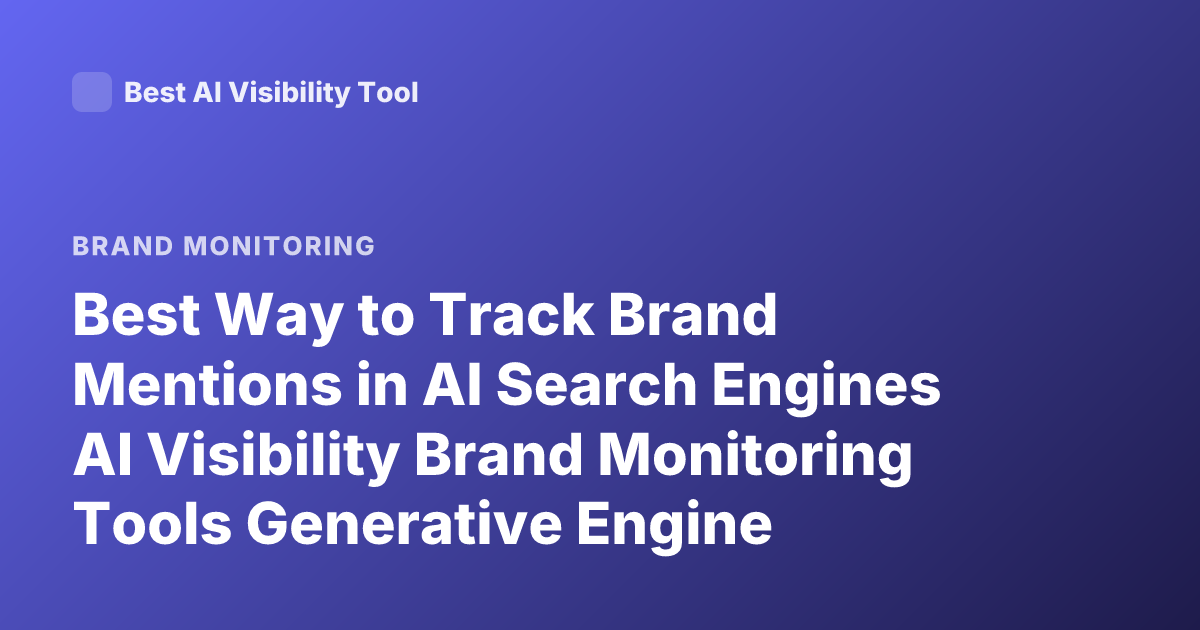 Best Way to Track Brand Mentions in AI Search Engines AI Visibility Brand Monitoring Tools Generative Engine Optimization
