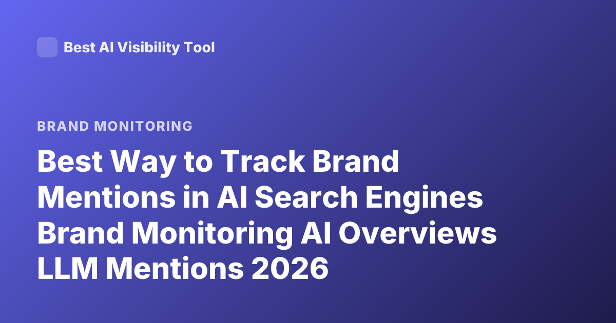 Best Way to Track Brand Mentions in AI Search Engines Brand Monitoring AI Overviews LLM Mentions 2026