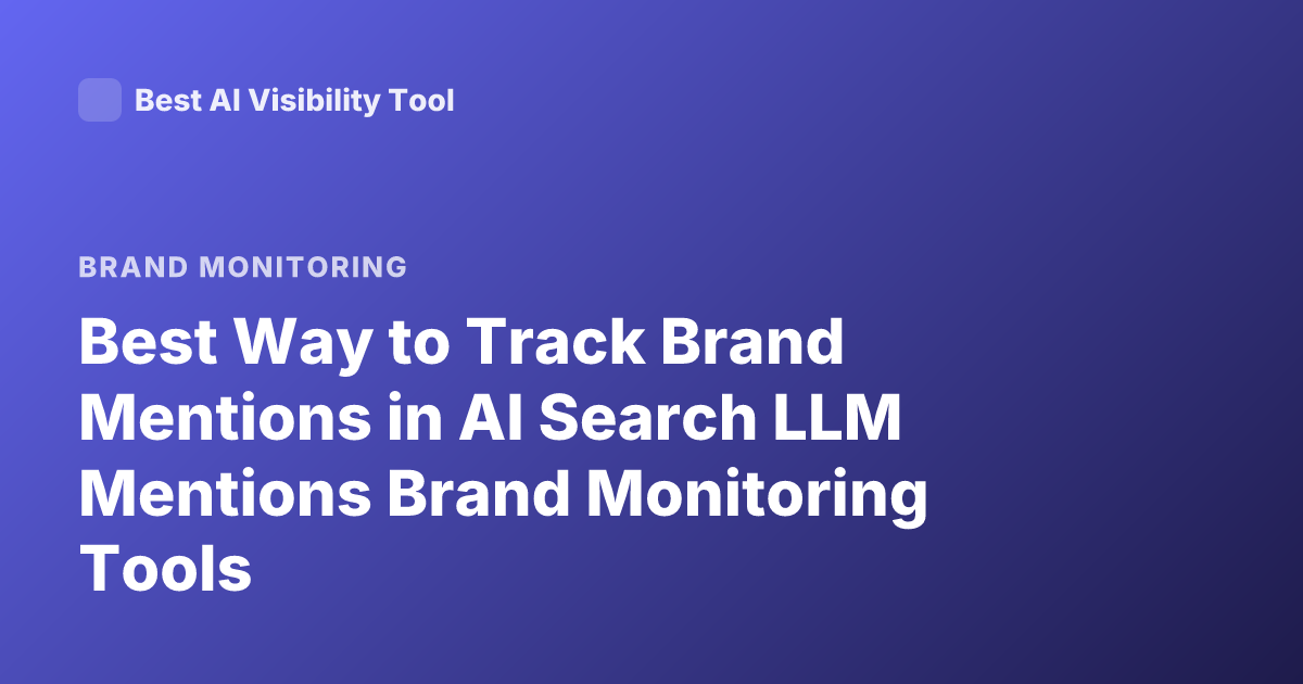 Best Way to Track Brand Mentions in AI Search LLM Mentions Brand Monitoring Tools