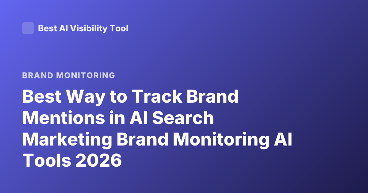 Best Way to Track Brand Mentions in AI Search Marketing Brand Monitoring AI Tools 2026