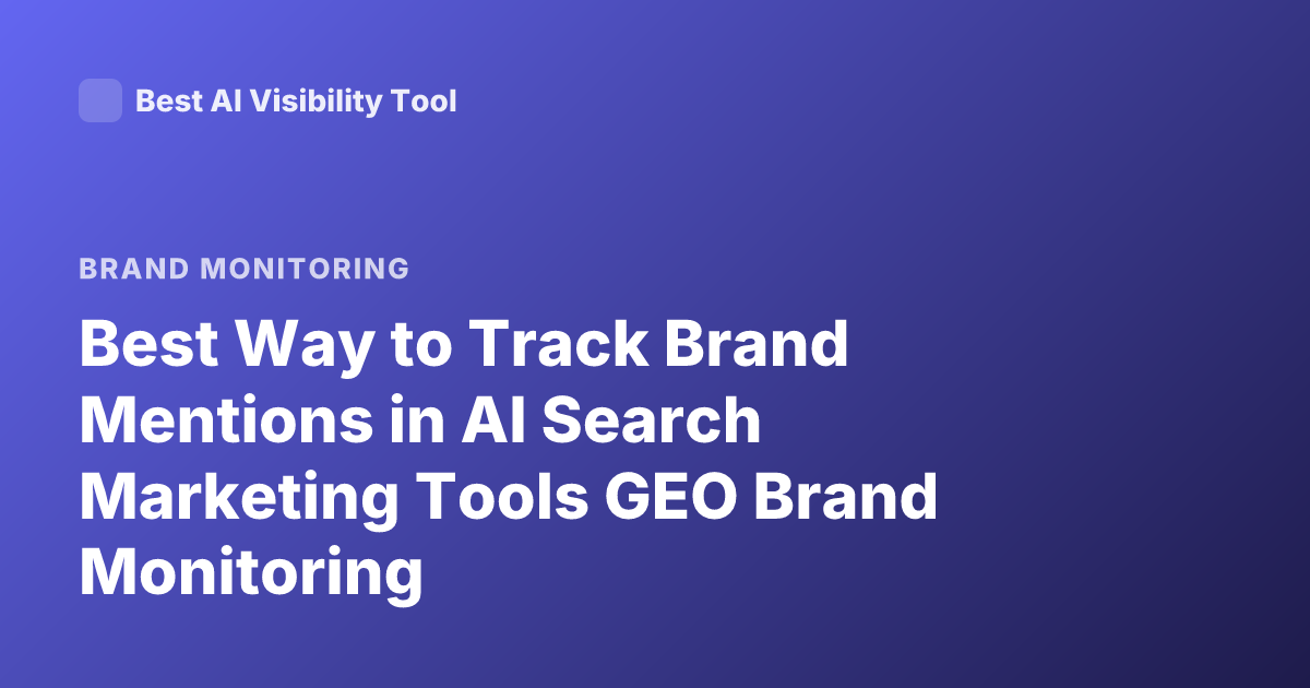 Best Way to Track Brand Mentions in AI Search Marketing Tools GEO Brand Monitoring