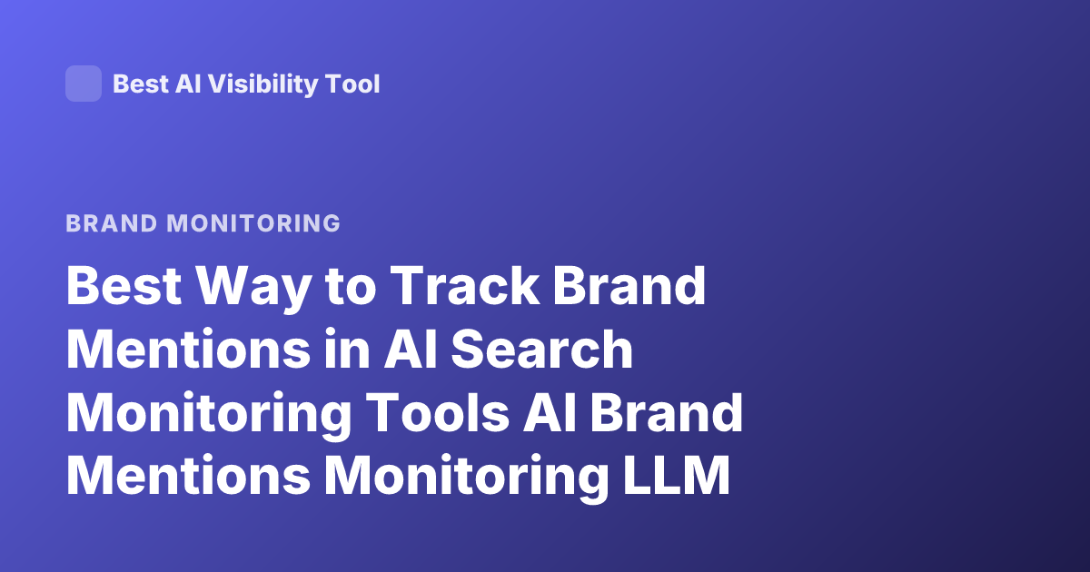 Best Way to Track Brand Mentions in AI Search Monitoring Tools AI Brand Mentions Monitoring LLM Visibility