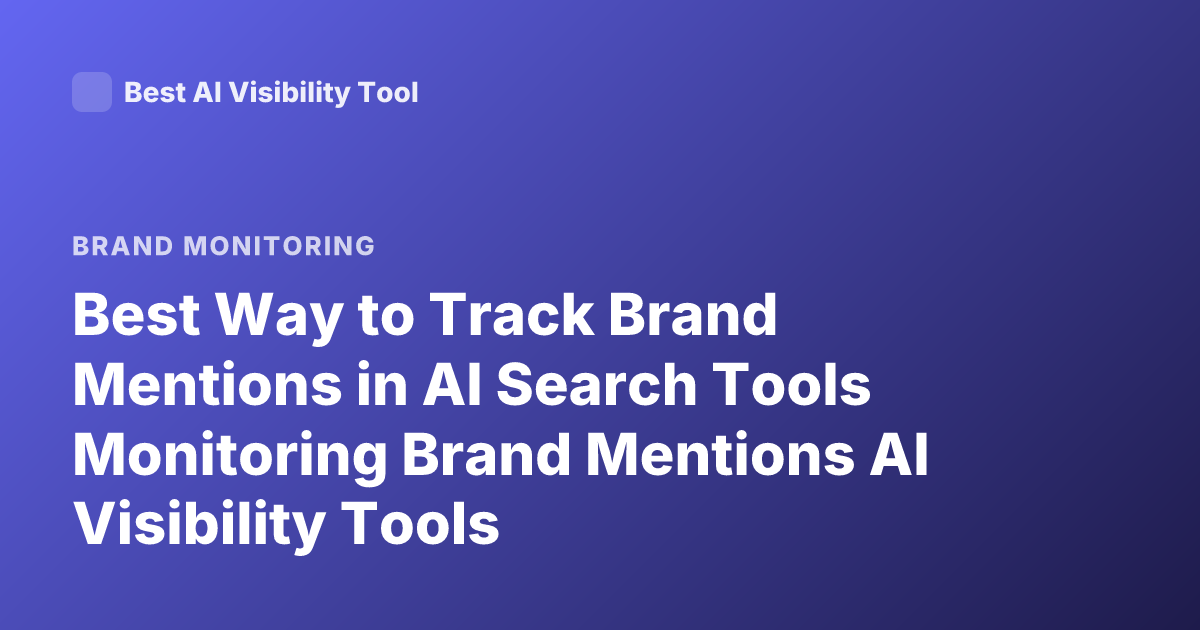 Best Way to Track Brand Mentions in AI Search Tools Monitoring Brand Mentions AI Visibility Tools