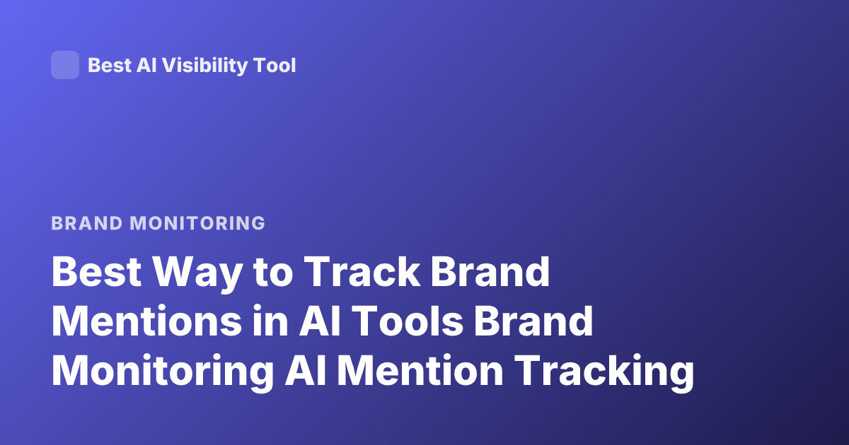 Best Way to Track Brand Mentions in AI Tools Brand Monitoring AI Mention Tracking