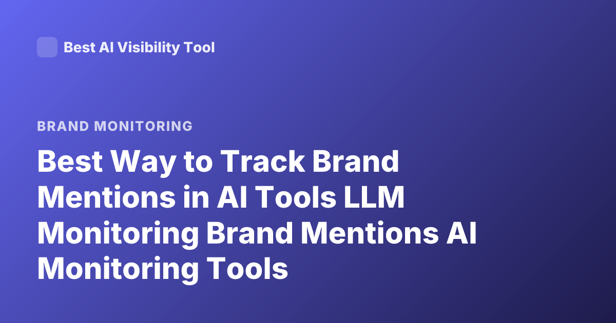 Best Way to Track Brand Mentions in AI Tools LLM Monitoring Brand Mentions AI Monitoring Tools