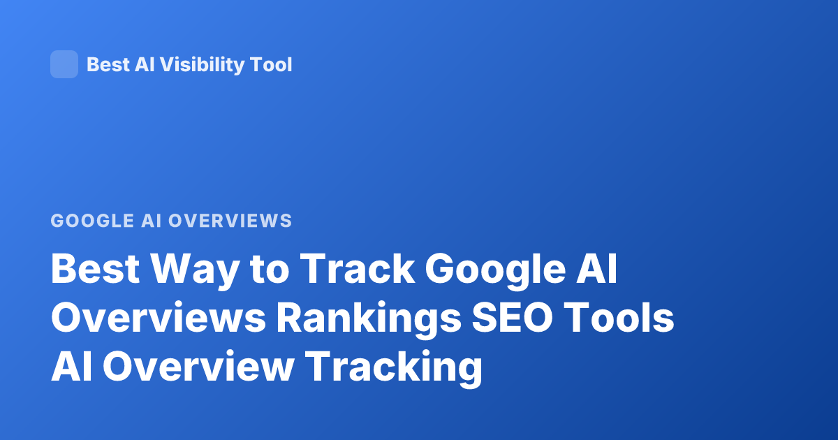Best Way to Track Google AI Overviews Rankings SEO Tools AI Overview Tracking