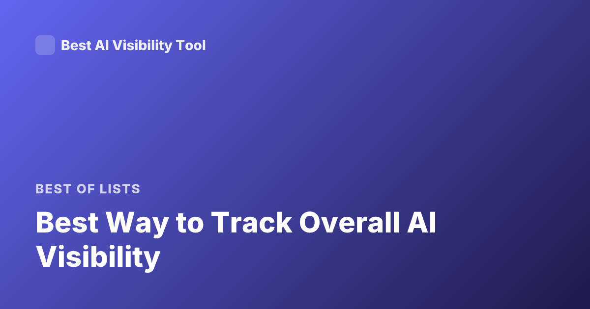 Best Way to Track Overall AI Visibility