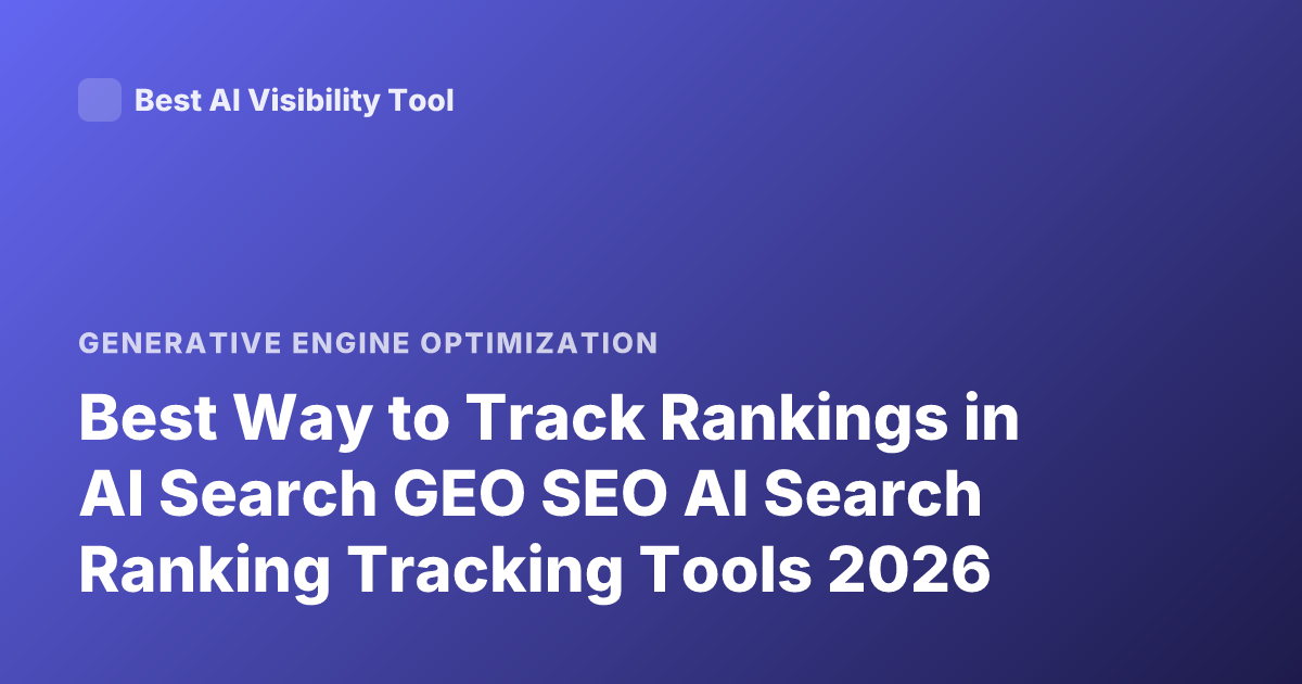 Best Way to Track Rankings in AI Search GEO SEO AI Search Ranking Tracking Tools 2026