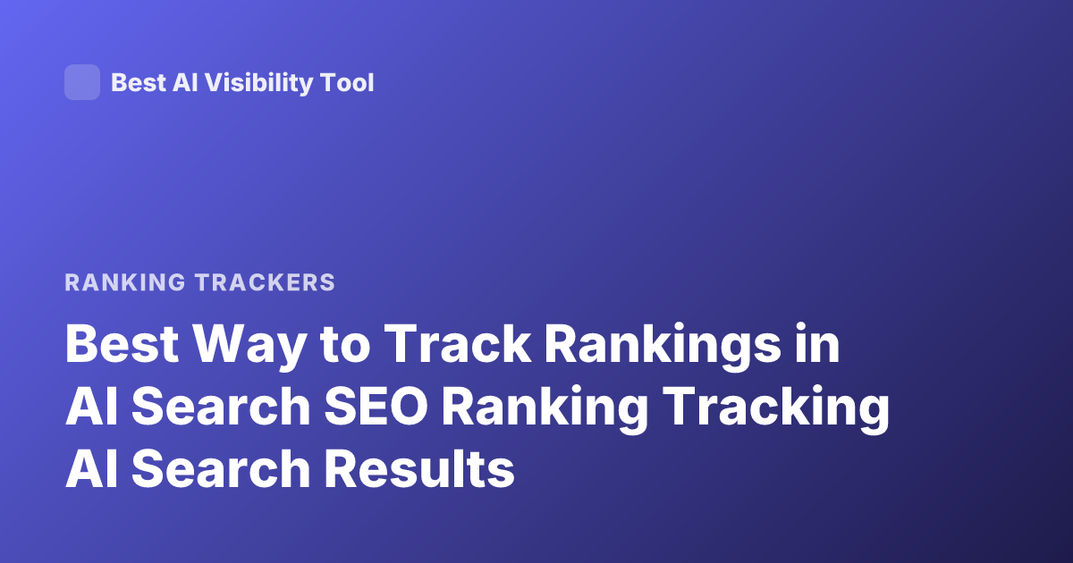 Best Way to Track Rankings in AI Search SEO Ranking Tracking AI Search Results