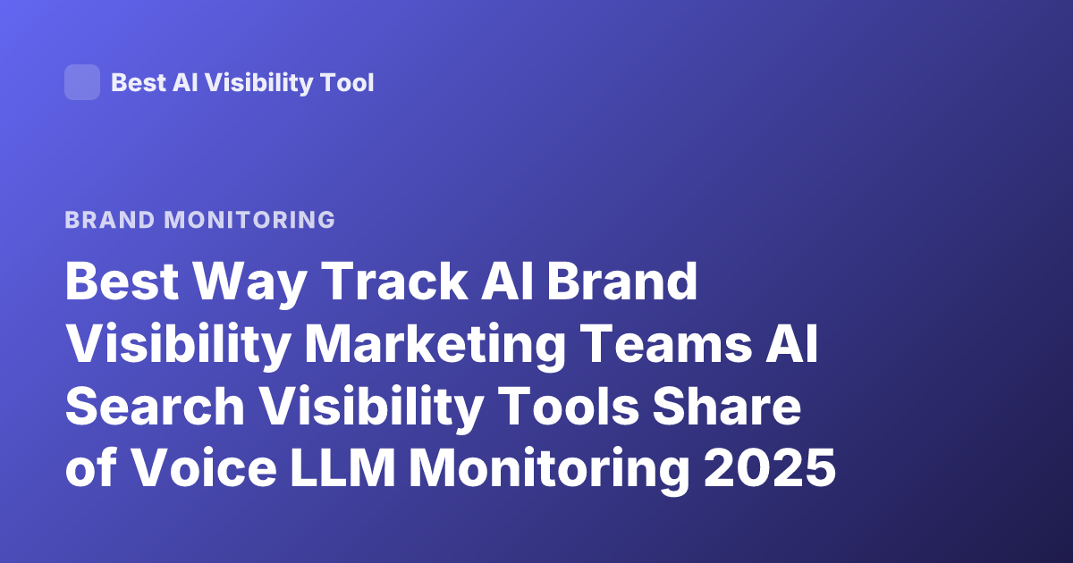 Best Way Track AI Brand Visibility Marketing Teams AI Search Visibility Tools Share of Voice LLM Monitoring 2025