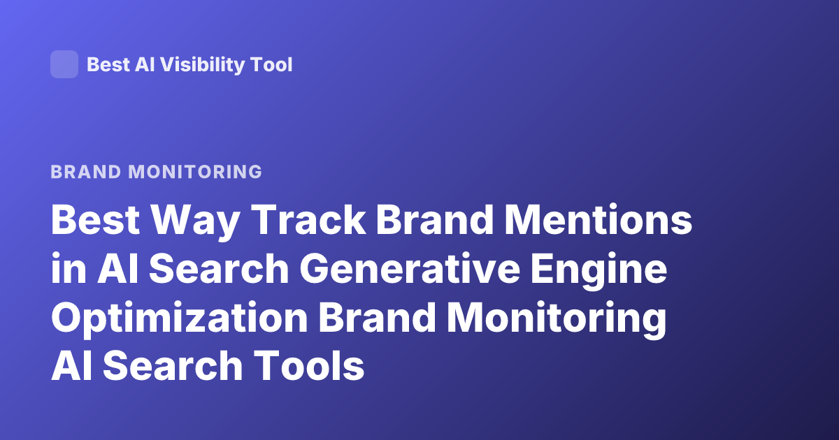 Best Way Track Brand Mentions in AI Search Generative Engine Optimization Brand Monitoring AI Search Tools
