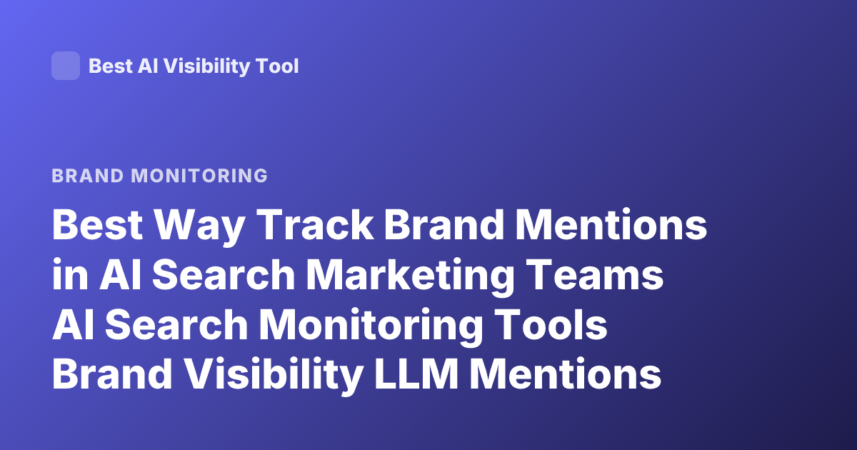 Best Way Track Brand Mentions in AI Search Marketing Teams AI Search Monitoring Tools Brand Visibility LLM Mentions