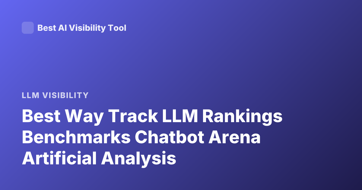 Best Way Track LLM Rankings Benchmarks Chatbot Arena Artificial Analysis