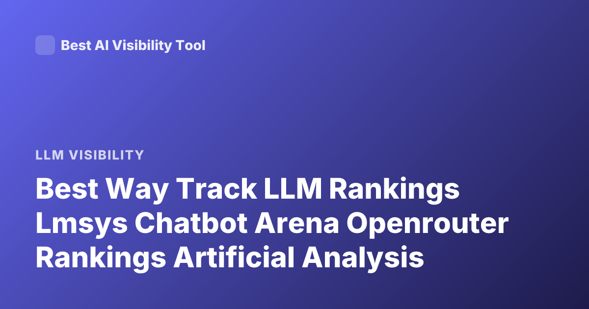 Best Way Track LLM Rankings Lmsys Chatbot Arena Openrouter Rankings Artificial Analysis