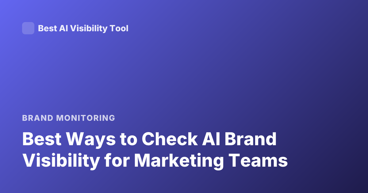 Best Ways to Check AI Brand Visibility for Marketing Teams